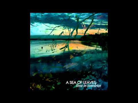 A Sea of Leaves - Time In Overdrive