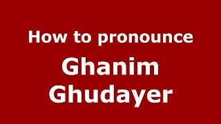 How to pronounce Ghanim Ghudayer