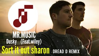 sort it out sharon - Dusky feat. Wiley (dread d remix) MR.MUSIC