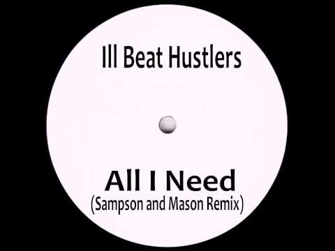 Ill Beat Hustlers - All I Need (Sampson & Mason Remix)