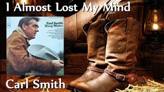 Carl Smith - I Almost Lost My Mind