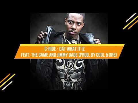 C-Ride - Dat What It Iz (Feat. The Game and Jimmy Dade) (Prod. By Cool & Dre)