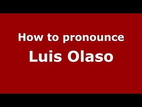How to pronounce Luis Olaso (Spanish/Spain) - PronounceNames.com