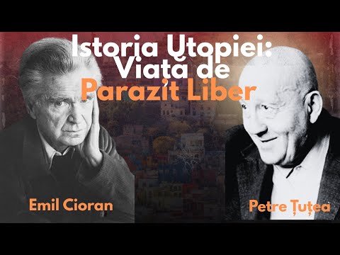 Emil Cioran versus Petre Țuțea | Istoria Utopiei: Viață de Parazit Liber