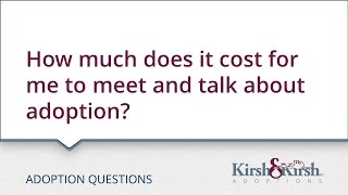 Adoption Questions: How much does it cost for me to meet and talk about adoption?
