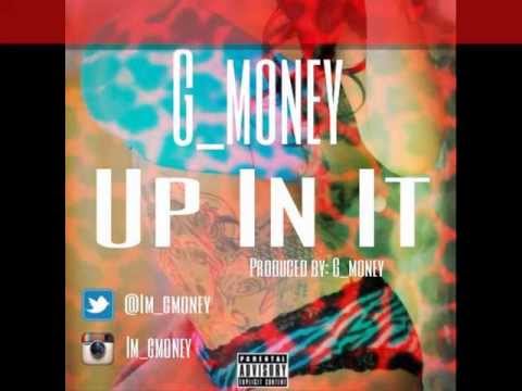 G_money - Up in it (Prod. By: G_money)
