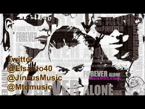 Jinzus & MTD ft. El Santo- ForeverAlone {Prod. By Ka-M, & Gdisney)