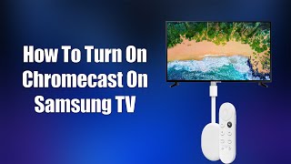 How To Turn On Chromecast On Samsung TV