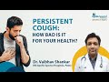 Persistent Cough: How bad is it for your health?