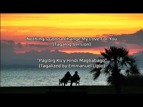 Nothing's Gonna Change My Love For You (Tagalog Version)