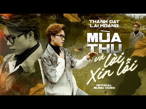 Thành Đạt - ' Mùa Thu Và Lời Xin Lỗi ' - Music Video | Sáng tác: Lai Hoàng