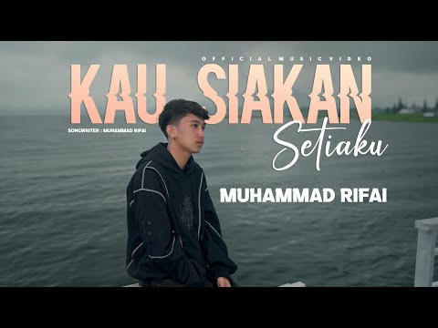 Muhammad Rifai - Kau Siakan Setiaku (Official Music Video)