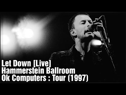 Radiohead - Let Down [Live] HD - Hammerstein Ballroom (1997)