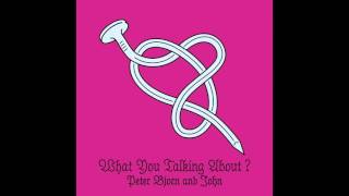 Peter, Bjorn & John - What You Talking About video