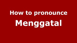 How to pronounce Menggatal