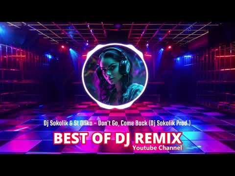 Dj Sokolik & St.Olika - Don't Go, Come Back (Dj Sokolik Production) @bestofdjremix