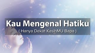 Download lagu KAU MENGENAL HATIKU  ( HANYA DEKAT KASIHMU BAPA ) [ LIRIK & COVER ] mp3