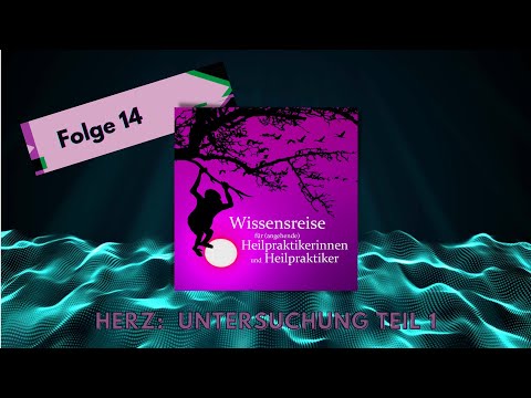 Herz: Untersuchung Teil 1 - Inspektion bis Auskultation - Podcast Nr. 14 - Wissensreise für HPA