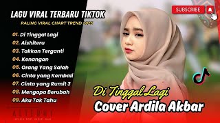 Download lagu Ardila Akbar - DITINGGAL LAGI - AISHITERU - TAKKAN TERGANTI - KENANGAN || LAGU COVER TERPOPULER mp3