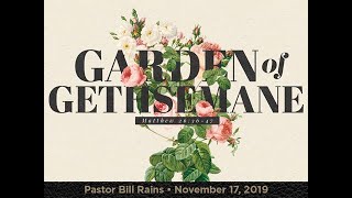 “The Garden Of Gethsemane” • 11/17/2019 • Pastor Bill Rains