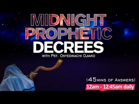 Midnight Prophetic Decrees with Pastor Onyedikachi Ojiako. 13th April 2023