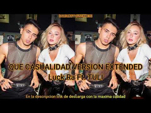 Luck Ra x TULI - QUE CASUALIDAD VERSIÓN EXTENDED