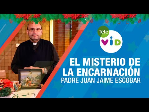El misterio de la encarnación, Padre Juan Jaime Escobar 🎄 Tele VID