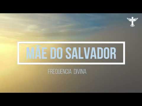 Mãe Do Salvador - Frequência Divina