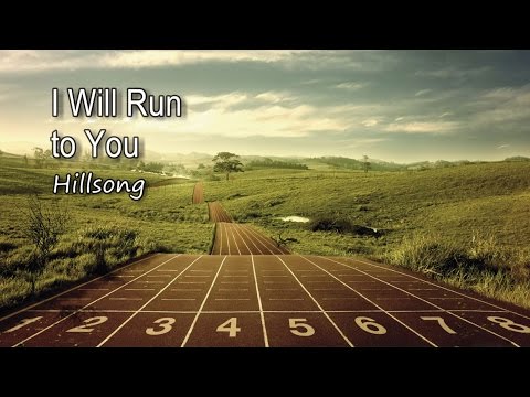 I Will Run to You - Hillsong [with lyrics]