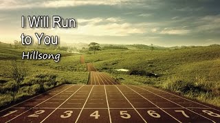 I Will Run to You - Hillsong [with lyrics]