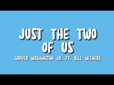 Grover Washington Jr. ft. Bill Withers - Just The Two Of Us (Lyrics)