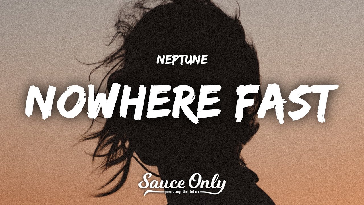 Neptune - nowhere fast (Lyrics)