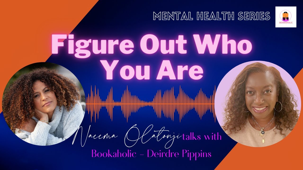 Figure Out Who You Are with Dr. Naeema Olantunji | Mental Health Awareness Series | Episode 26