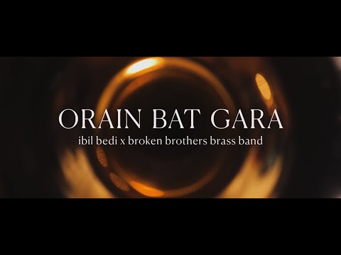 ORAIN BAT GARA - ibil bedi x broken brothers brass band