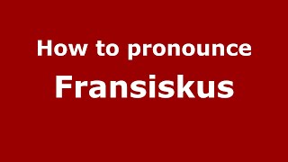 How to pronounce Fransiskus
