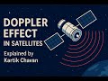 How the Doppler Effect Impacts Satellite Communication | Explained in 90 Seconds by Kartik Chavan