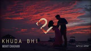 Khuda Bhi | Slowed and Reverb | Ek Paheli Leela (2015) | Mohit Chauhan