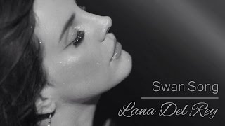 SWAN SONG || LANA DEL REY