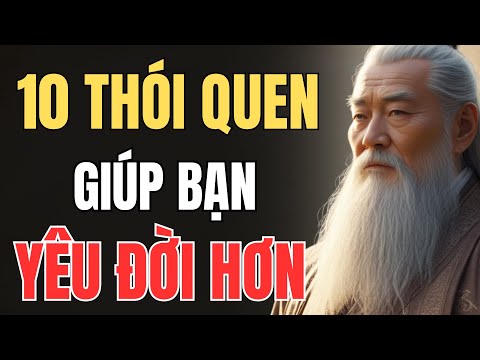 CỔ NHÂN DẠY - CÁC THÓI QUEN GIÚP BẠN YÊU ĐỜI HƠN TỪNG NGÀY | Triết Lý Sống