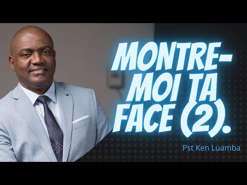 Montre-moi ta face 2.     Pasteur Ken Luamba