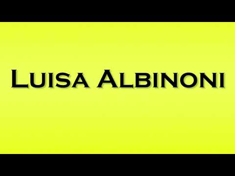 Pronunciation of Luisa Albinoni