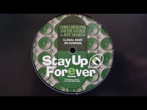 STAY UP FOREVER - CHRIS LIBERATOR AND THE GEEZER vs JEFF AMADEUS side A: ILLEGAL RAVE RE-CURRING