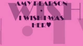 Amy Pearson - Wish I Was Her