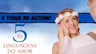 AS 5 LINGUAGENS DO AMOR  - O TOQUE NO AUTISTA - COM DRIAUTISTA
