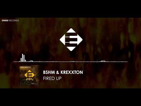 BSHM & Krexxton - Fired Up (OUT NOW)