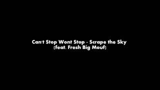 Can&#39;t Stop Wont Stop - Scrape the Sky (feat. Fresh Big Mouf)
