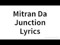 Mitran Da Junction Lyrics Video HQ