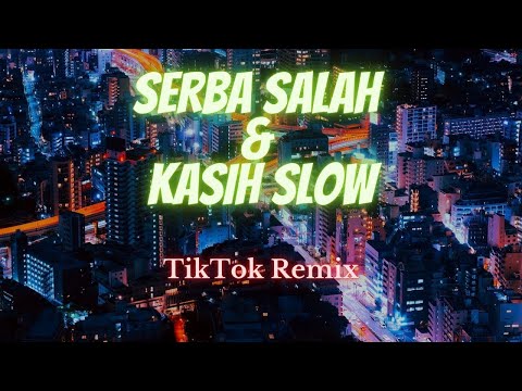 SERBA SALAH x KASIH SLOW - TikTok Song - Best TikTok Song