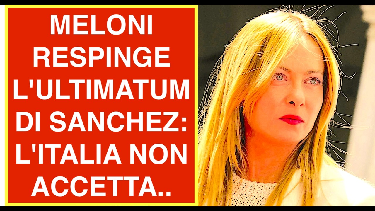 MELONI RESPINGE L'ULTIMATUM DI SANCHEZ: L'ITALIA NON ACCETTA IMPOSIZIONI DA NESSUNO