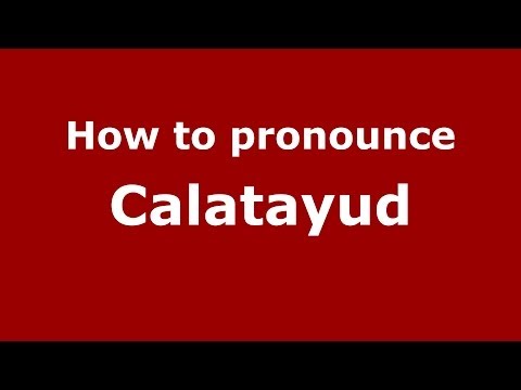 How to pronounce Calatayud